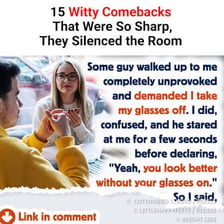 One person responds to another with a quick, witty remark.