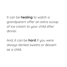 A grandparent giving a child an extra treat in a permissive, indulgent moment.