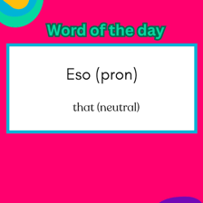 The Spanish word “eso” translated as “that.”