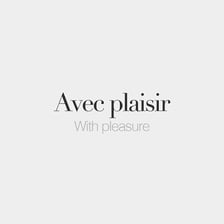 A sign displaying the French phrase “avec plaisir.”