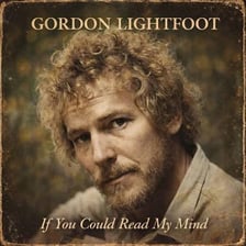 Album artwork associated with Gordon Lightfoot’s song “If You Could Read My Mind”