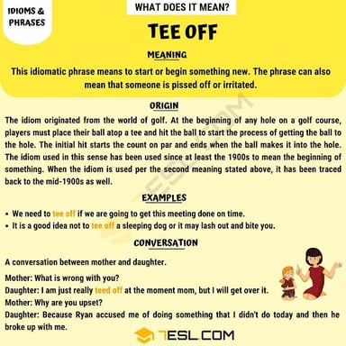 The expression “teed off,” meaning angry or irritated.