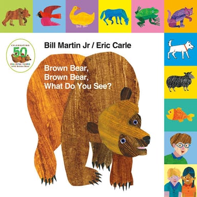 The children's picture book Brown Bear, Brown Bear, What Do You See?, illustrated by Eric Carle.