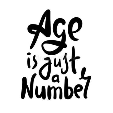 The phrase “age is just a number,” expressing the familiar saying.