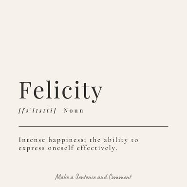 The phrase “elicit felicity,” meaning to bring about happiness.