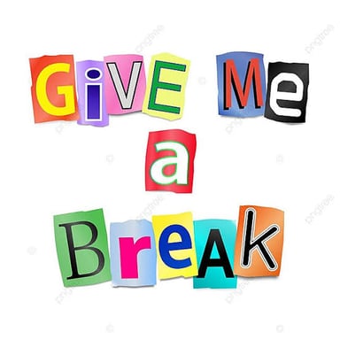 A speech bubble with the phrase “Give me a break!”