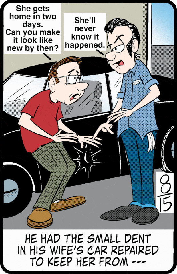 He had the small dent in his wife’s car repaired to keep her from ...